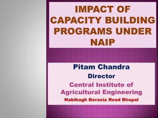 Pitam Chandra
Director
Central Institute of
Agricultural Engineering
Nabibagh Berasia Road Bhopal
 