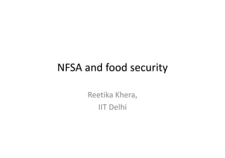 NFSA and food security
Reetika Khera,Reetika Khera,
IIT Delhi
 