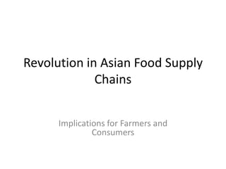 Revolution in Asian Food Supply Chains Implications for Farmers and Consumers 