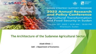The Architecture of the Sudanese Agricultural Sector
Alzaki Alhelo |
UoK | Department of Economics
 