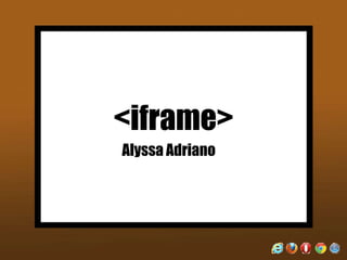 <iframe>
Alyssa Adriano
 
