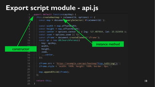 18
Export script module - api.js
constructor
instance method
 
