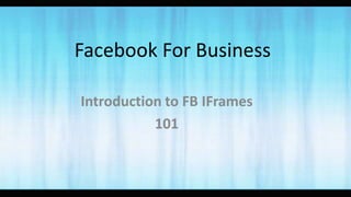 Facebook For Business Introduction to FB IFrames  101 