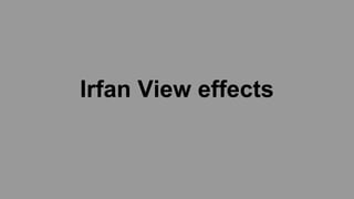 Irfan View effects

 