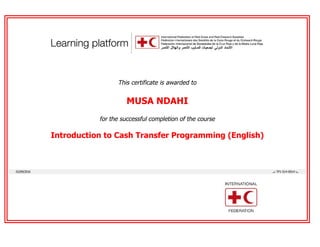  
 
 
 
This certificate is awarded to
MUSA NDAHI
for the successful completion of the course
Introduction to Cash Transfer Programming (English)
 
 
  02/09/2016 ..: TP1-S14-0014 :..  
 
 
 