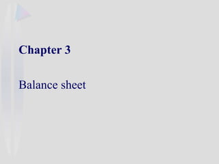 Chapter 3
Balance sheet
 