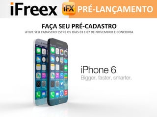 PRÉ-­‐LANÇAMENTO	
  
FAÇA	
  SEU	
  PRÉ-­‐CADASTRO	
  
ATIVE	
  SEU	
  CADASTRO	
  ESTRE	
  OS	
  DIAS	
  03	
  E	
  07	
  DE	
  NOVEMBRO	
  E	
  CONCORRA	
  
 