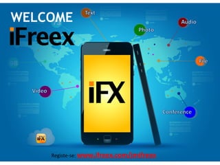 WELCOME 
Registe-se: www.ifreex.com/jmifreex 
 