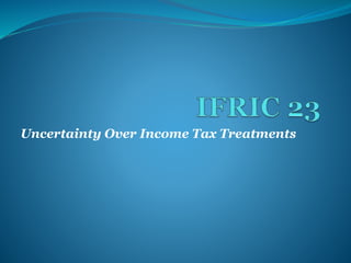 Uncertainty Over Income Tax Treatments
 