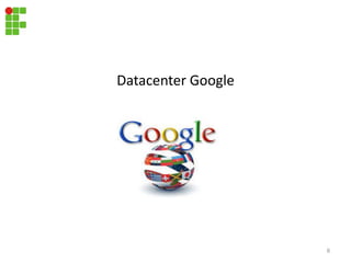 Datacenter Google
Ppublicação da revista time.
8
 