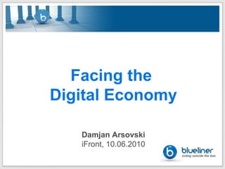 Facing the  Digital Economy Damjan Arsovski iFront, 10.06.2010 