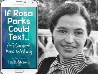 If Rosa
Parks
Could
Text…
K-5 Content
Area Writing
by Jen Jones
hello
 