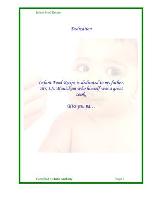 Infant Food Recipe




                       Dedication




 Infant Food Recipe is dedicated to my father,
 Mr. I.S. Mani...