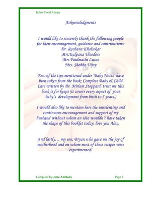 Infant Food Recipe


                     Acknowledgments


 I would like to sincerely thank the following people
for thei...