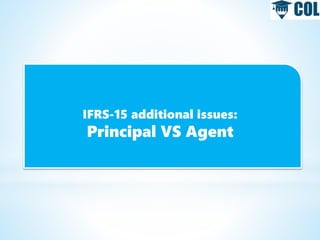 IFRS-15 additional issues:
Principal VS Agent
 