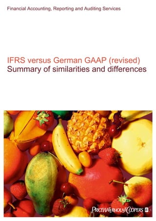Financial Accounting, Reporting and Auditing Services
IFRS versus German GAAP (revised)
Summary of similarities and differences
pwc
 