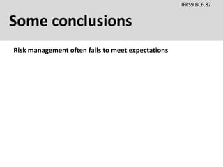 Some conclusions
IFRS9.BC6.82
Risk management often fails to meet expectations
 