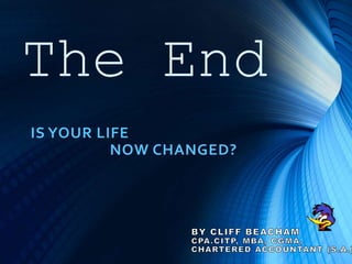 IS YOUR LIFE
NOW CHANGED?
The End
 