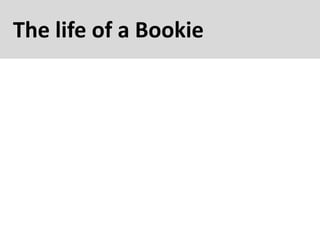 The life of a Bookie
 