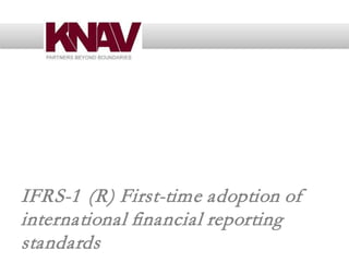 IFRS-1 (R) First-time adoption of
international financial reporting
standards
 