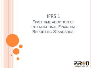 IFRS 1First time adoption of International Financial Reporting Standards. 
