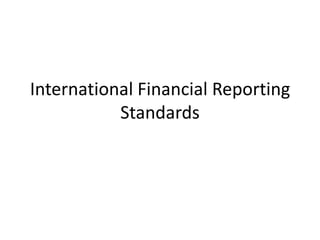 International Financial Reporting
           Standards
 
