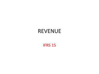 REVENUE
IFRS 15
 
