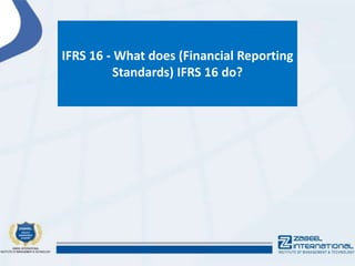 IFRS 16 - What does (Financial Reporting
Standards) IFRS 16 do?
 