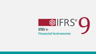 IFRS 9:
Financial Instruments
 