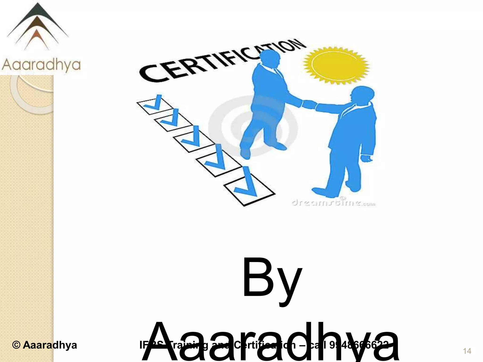 © Aaaradhya IFRS Training and Certification – call 9948666622 14
By
Aaaradhya
 