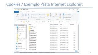 Cookies	/	Exemplo	Pasta	Internet	Explorer:
9
 