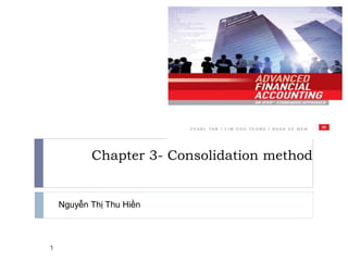 Chapter 3- Consolidation method
Nguyễn Thị Thu Hiền
1
 