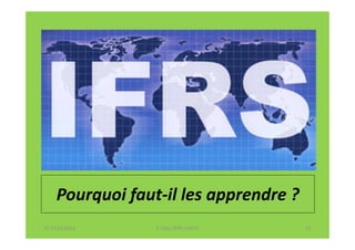Pourquoi faut-il les apprendre ?
07-11/01/2013     F. Cabo (IFRS-eHECT)   21
 