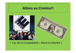 Allons au Cinéma!!




• Cas de la Comptabilité « Mark-to-Market »
07-11/01/2013         F. Cabo (IFRS-eHECT)    23
 