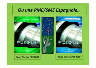 Ou une PME/SME Espagnole…




      Avant Noveau PGC 2008                          Après Noveau PGC 2008

07-11/01/2013                 F. Cabo (IFRS-eHECT)                           35
 