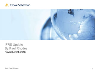 1Audit | Tax | Advisory
IFRS Update
By Paul Rhodes
November 24, 2016
 