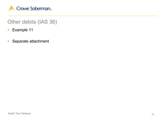 78Audit | Tax | Advisory
Other debits (IAS 36)
 Example 11
 Separate attachment
 