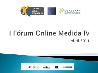 I Fórum Online Medida IV Abril 2011 