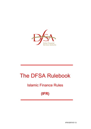 The DFSA Rulebook 
IFR/VER7/07-13 
Islamic Finance Rules 
(IFR) 
 