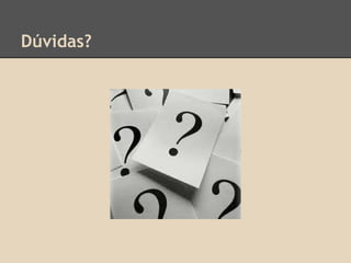 Dúvidas?
 