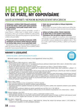 HELPDESK
VY SE PTÁTE, MY ODPOVÍDÁME
ALEŠ LEVINSKÝ / SENIOR KONZULTANT IFS CZECH
  Potřebujeme v přehledu řádků Nákupních požadavků                     Nejde nám stornovat příjem na Nákupní objednávku.
  vytvořit řadu dotazů a výběrů podle našich požadavků                 Kde je chyba?
  pro vyhledávání a řazení podle různých kritérií. Jak to              Zkontrolujte, zda nemáte k příjmu napárovanou došlou fak-
  nejlépe provést?                                                   turu. Pokud ano, zrušte ji, a zkuste znovu provést storno příjmu.
   K  dispozici je standardní možnost uživatelsky vytvořit si
vlastní dotazy a výběry, které si můžete uložit, a opakova-            Aplikace při příjmu položky z Výrobní objednávky
ně používat, nebo si již vytvořené modifikovat podle potřeby           do skladu hlásí, že není povolena nulová hodnota.
a konkrétní situace. Není potřeba programovat speciální dotazy         Potřebujeme však tuto položku urgentně zpracovat.
a třídění zobrazení řádků.                                             Může se to stát v případě, že na položce není uvedena hod-
                                                                     nota položky. Je potřeba nejprve provést výpočet nákladů pro
  Při zpracování Vrácení materiálu od zákazníka (AVM)                tuto položku a potom nakopírovat do nákladové sady 1. Tím
  potřebujeme mít možnost vytvářet Dobropis společný                 by se měla vyplnit hodnota položky, a aplikace povolí příjem
  pro všechny řádky vrácení, ne pro každý řádek zvlášť.              do skladu.
   Standardně je možné vytvářet jak jednotlivé Dobropisy pro
řádky, tak společný dobropis z hlavičky Vrácení (AVM). Funkce
se spouští z menu na pravé tlačítko myši.


NOVINKY V LEGISLATIVĚ
  ANDREA KALUŽOVÁ / ÚČETNÍ SPECIALISTA IFS CZECH

    Milí čtenáři, dovolte mi upozornit na některé z mnoha legislativních novinek roku 2011.

    Zákon o DPH
    l Novela zákona o DPH účinná od 1. dubna 2011.
    l Nový tiskopis přiznání k DPH vzor č. 17 se poprvé používá pro zdaňovací období leden 2011 nebo 1. čtvrtletí 2011 i přes

      to, že novela zákona o DPH je účinná od 1.4.2011.
    l Novela ruší daňové dobropisy a daňové vrubopisy. Nové názvosloví pro obojí je „Opravný daňový doklad“.
    l Přenesení daňové povinnosti přiznat a zaplatit daň na příjemce plnění při dodání zlata, zboží uvedeného v příloze č. 5

      k zákonu atd. (tzv lokální reverse charge).
    l Změny v uplatnění nároku na odpočet daně. Daň na vstupu bude moci být uplatněná jen v zákonné výši. Nárok na odpočet

      lze uplatnit nejdříve ve zdaňovacím období, ve kterém plátce doklad obdrží.
    l Odpočet daně v poměrné výši. V případě použití obchodního majetku zčásti pro účely nesouvisející s ekonomickou činností

      je možné uplatnit plný národ a dodanit, vyjma dlouhodobého majetku, u kterého se musí kvalifikovaným odhadem určit
      procento využití a tím vzniká povinnost uplatnit nárok na odpočet pouze v poměrné výši již v okamžiku pořízení dlouhodo-
      bého majetku. Pokud se koeficient odchýlí od 10 procentních bodů, pak se provádí roční vypořádání.
    l Změny při opravách základu a výše daně.


    Zákon o dani z příjmů
    l Od 1.1.2011 je sleva na dani za poplatníka 1 970 Kč měsíčně.
    l Byla zpřesněna podmínka pro daňově uznatelný odpis pohledávek.
    l Osvobození licenčních poplatků hrazených do zahraničí, pokud se jedná o platbu mezi spojenými osobami a jsou splněny

      další podmínky.
    l Minimální roční vyměřovací základ pro placení pojistného pro rok 2011 činí 1 781 280 Kč.
    l Zaměstnavatelé budou poskytovat náhradu mzdy po dobu 21 dnů dočasné neschopnosti a to v letech 2011 – 2013.


    Cestovní náhrady v roce 2011
    l Sazba základní náhrady na 1 km činí od 1.1.2011 u motorových vozidel 3,70 Kč.
    l Minimální výše stravného se v roce 2011 zvýší na 63 Kč, trvá-li pracovní cesta 5-12 hodin, na 95 Kč, trvá-li pracovní cesta

      déle než 12 hodin, nejdéle však 18 hodin, na 149 Kč, trvá-li pracovní cesta déle než 18 hodin.

    Nový zákon – daňový řád
    l Dnem 1. 1. 2011 nabyl účinnosti zákon č. 280/2009 Sb., daňový řád, kterým byl nahrazen zákon č. 337/1992 Sb.,

      o správě daní a poplatků, ve znění pozdějších předpisů.


18
 