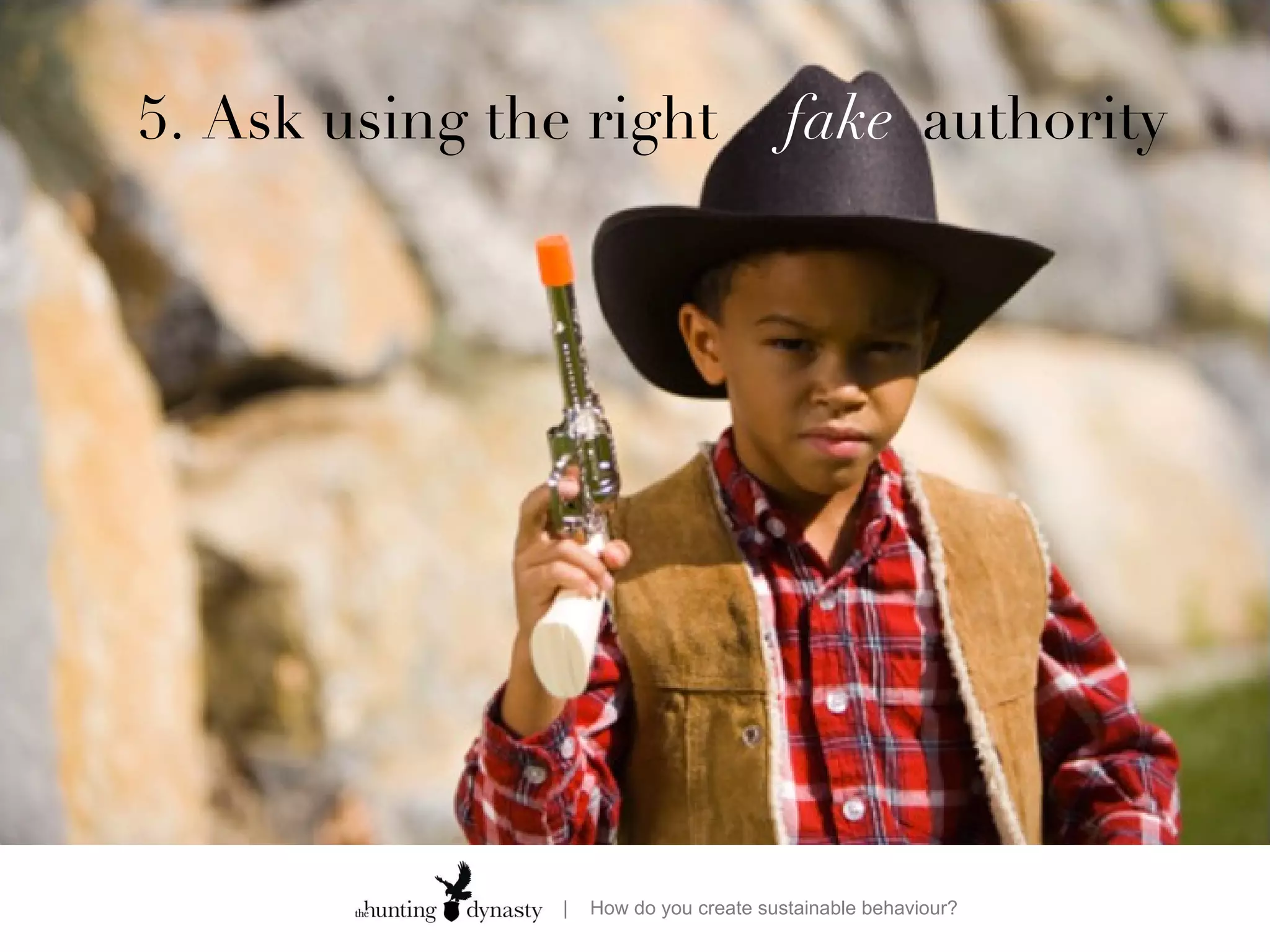 5. Ask using the right  fake   authority  