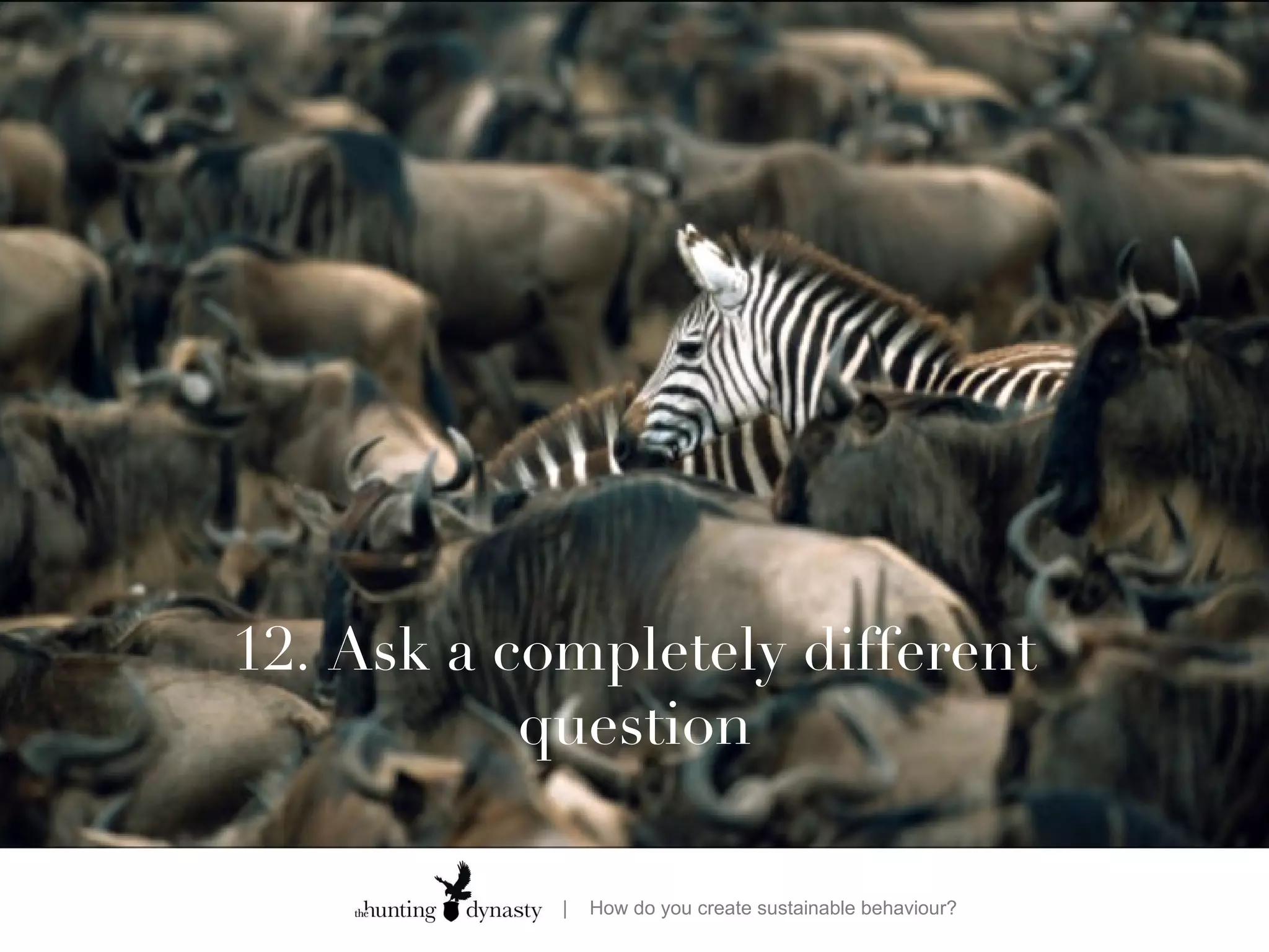 12. Ask a completely different question 