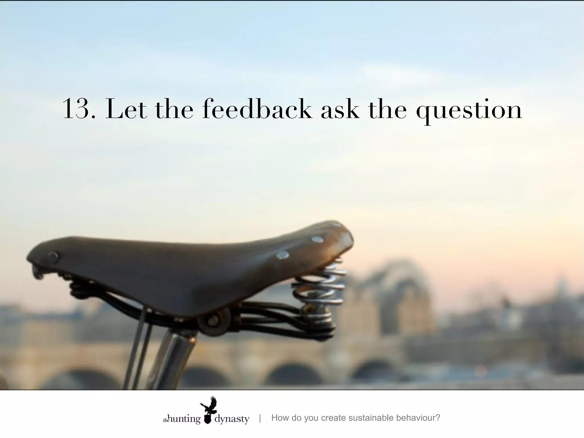 13. Let the feedback ask the question 