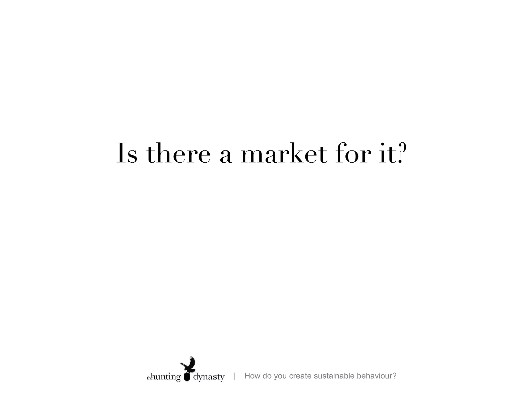 Is there a market for it? 