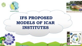 IFS PROPOSED
MODELS OF ICAR
INSTITUTES
42
 