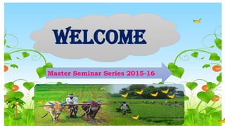welcome
Master Seminar Series 2015-16
 