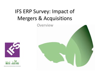 IFS ERP Survey: Impact of
 Mergers & Acquisitions
         Overview
 
