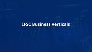 18
IFSC Business Verticals
 