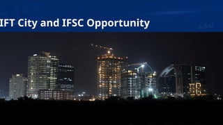 9
IFT City and IFSC Opportunity
 